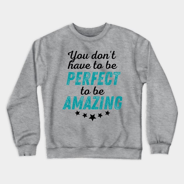 You Don't Have to be Perfect to be Amazing - Black Print Crewneck Sweatshirt by GruffinMuffin